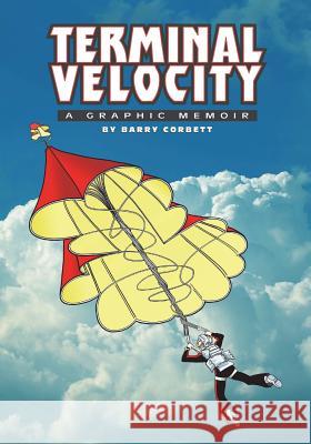 Terminal Velocity: A Graphic Memoir Barry Corbett 9781986977067 Createspace Independent Publishing Platform