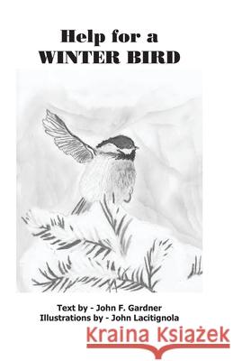 Help for a Winter Bird: A Story for Beginning readers John Lacitignola John F. Gardner 9781986977159 