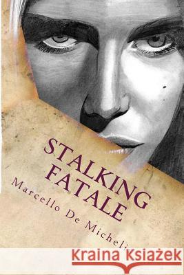 Stalking fatale: Romanzo Giallo De Michelis, Marcello 9781986980210 Createspace Independent Publishing Platform