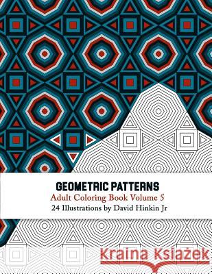Geometric Patterns - Adult Coloring Book Vol. 5 David Hinki 9781986980647 Createspace Independent Publishing Platform