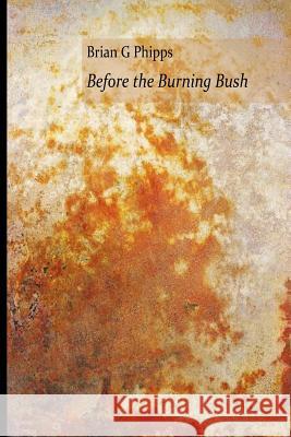 Before the Burning Bush Brian G. Phipps 9781986980951