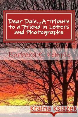 Dear Dale... A Tribute to a Friend in Letters and Photographs Johnson, Tarrah 9781986981026 Createspace Independent Publishing Platform