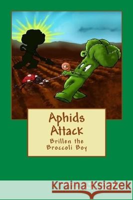 Aphids Attack: Brillen the Broccoli Boy Anton Fair Owen W. Schwaegerle 9781986982641 Createspace Independent Publishing Platform