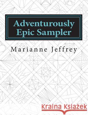 Adventurously Epic Sampler: 100 Foundation Paper Pieced Blocks Marianne G. Jeffrey 9781986983518 Createspace Independent Publishing Platform