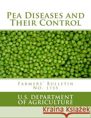 Pea Diseases and Their Control: Farmers' Bulletin No. 1735 U. S. Department of Agriculture          Roger Chambers 9781986984584 Createspace Independent Publishing Platform