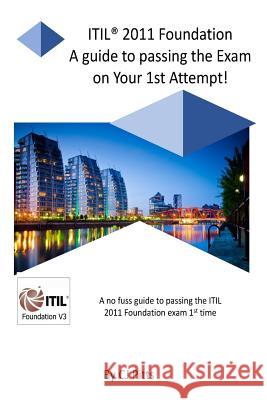 ITIL @011 Foundation - Pass your exam 1st time!: A simple, effective guide to passing your ITIL Foundation 1st time Pitts, C. J. 9781986992091 Createspace Independent Publishing Platform