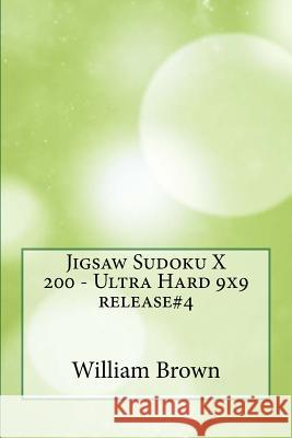 Jigsaw Sudoku X 200 - Ultra Hard 9x9 release#4 Brown, William 9781986995498