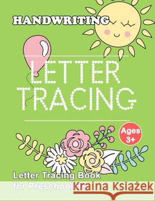 Letter Tracing Book for Preschoolers: Letter Tracing Book, Practice For Kids, Ages 3-5, Alphabet Writing Practice Publishing, Plant 9781986995948 Createspace Independent Publishing Platform