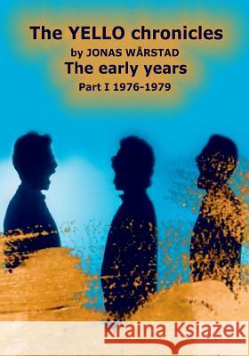 The YELLO chronicles by JONAS WARSTAD The early years Part I 1976 - 1979: The early years Carlos Peron Jonas Warstad 9781986996273 Createspace Independent Publishing Platform