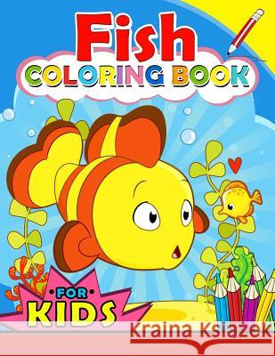 Fish Coloring Book for Kids: Color Activity Book for Boys, Girls and Toddlers 4-8, 8-12 (Sea Theme: Shark, Dolphin, turtle and friend) Kodomo Publishing 9781986996860 Createspace Independent Publishing Platform