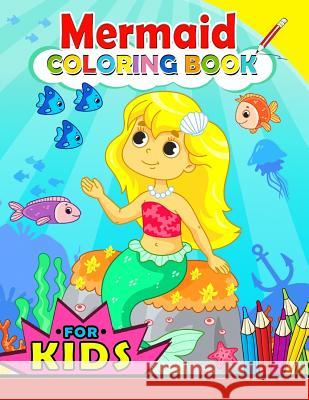 Mermaid Coloring Book for Kids: Color Activity Book for Girls and Toddlers 4-8, 8-12 (Cute Mermaid with her friend) Kodomo Publishing 9781986996945 Createspace Independent Publishing Platform