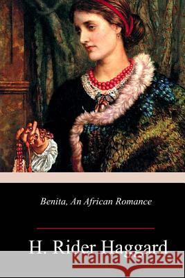 Benita, An African Romance H. Rider Haggard 9781987400052 Createspace Independent Publishing Platform