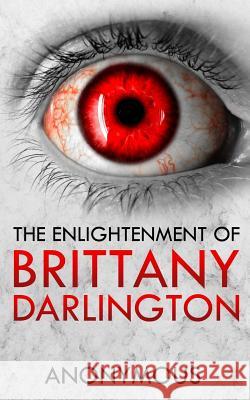 The Enlightenment of Brittany Darlington A. Nonymous 9781987400410 Createspace Independent Publishing Platform