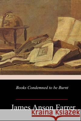 Books Condemned to be Burnt James Anson Farrer 9781987402636 Createspace Independent Publishing Platform