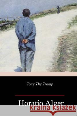 Tony The Tramp Horatio Alger 9781987402766