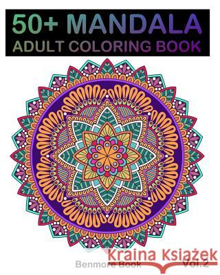 50+ Mandala: Adult Coloring Book 50 Mandala Images Stress Management Coloring Book For Relaxation, Meditation, Happiness and Relief & Art Color Therapy(Volume 2) Benmore Book 9781987404418 Createspace Independent Publishing Platform