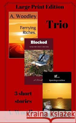 Trio (LPE. Large Print Edition).: 3 short stories A Woodley 9781987405477