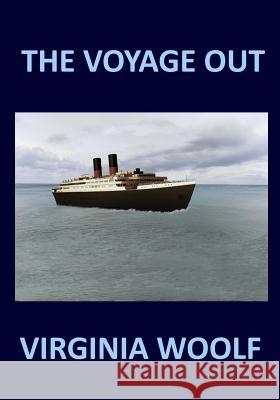 THE VOYAGE OUT Virginia Woolf Woolf, Virginia 9781987408416