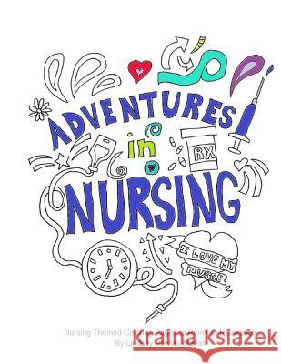 Adventures In Nursing: Nursing Themed Coloring Pages to Promote Relaxation Pawlak-Mayall, Lindsay 9781987408478