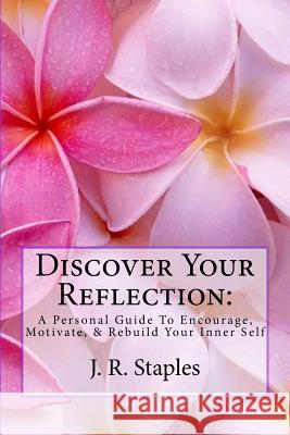 Discover Your Reflection: : A Personal Guide to Encourage Motivate & Rebuild Your Inner Self Davis, Jameel D. 9781987408607