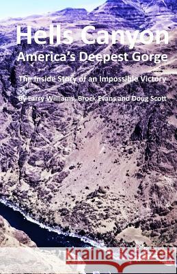 Hells Canyon America's Deepest Gorge: The Inside Story of an Impossible Victory Mr Larry Williams Mr Brock Evans Mr Doug Scott 9781987409918 Createspace Independent Publishing Platform