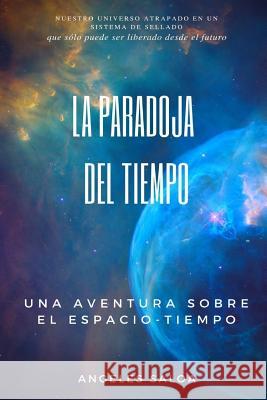 La paradoja del tiempo: Una aventura sobre el espacio tiempo Angeles Saloa 9781987410952