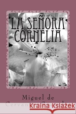 La Señora Cornelia De Cervantes Saavedra, Miguel 9781987411522