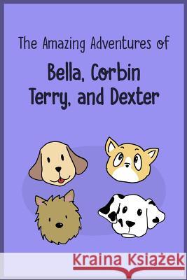 The Amazing Adventures of Bella, Corbin, Terry, and Dexter Rachel Lee Candace Kim Amy Xin 9781987416114 Createspace Independent Publishing Platform