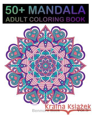 50] Mandala: Adult Coloring Book 50 Mandala Images Stress Management Coloring Book For Relaxation, Meditation, Happiness and Relief & Art Color Therapy(Volume 5) Benmore Book 9781987417852 Createspace Independent Publishing Platform