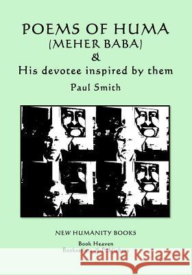 Poems of Huma (Meher Baba) & His devotee inspired by them - Paul Smith Smith, Paul 9781987418132 Createspace Independent Publishing Platform