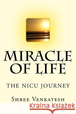 Miracle Of Life: The Nicu Journey Venkatesh, Shree 9781987420111