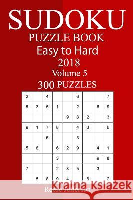 300 Easy to Hard Sudoku Puzzle Book 2018 Reese Jefferson 9781987424089