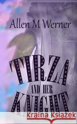 Tirza And Her Knight Werner, Allen M. 9781987424133 Createspace Independent Publishing Platform