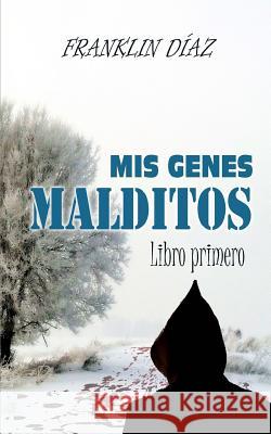 Mis Genes Malditos: Libro primero Díaz, Franklin 9781987425932 Createspace Independent Publishing Platform