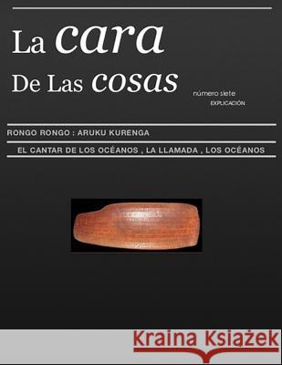 La Cara De Las Cosas: Rongo Rongo El LLamada Del Oceanos Khereildin, Sarah 9781987430325 Createspace Independent Publishing Platform