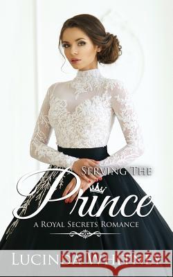 Serving The Prince Lucinda Whitney, Sophia Conrad 9781987431230 Createspace Independent Publishing Platform