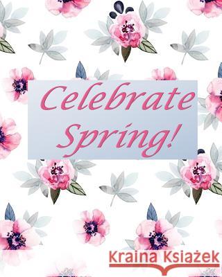 Celebrate Spring! Ron Kness 9781987433012 Createspace Independent Publishing Platform