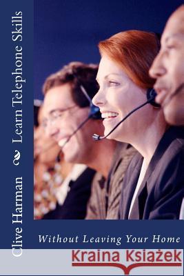 Learn Telephone Skills MR Clive M. Harman 9781987433203 Createspace Independent Publishing Platform