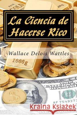 La Ciencia de Hacerse Rico Wallace Deloi Jv Editors 9781987433289 Createspace Independent Publishing Platform