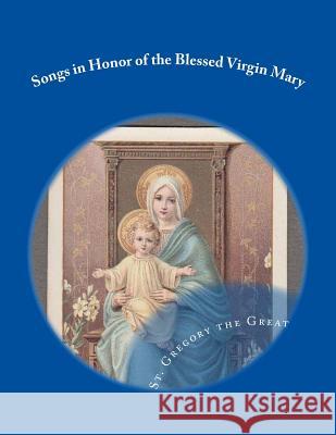 Songs in Honor of the Blessed Virgin Mary St Gregory the Great 9781987433777