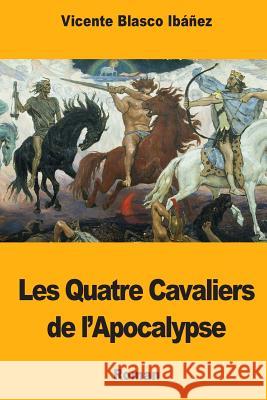 Les Quatre Cavaliers de l'Apocalypse Vicente Blasco Ibanez Georges Herelle 9781987434934 Createspace Independent Publishing Platform