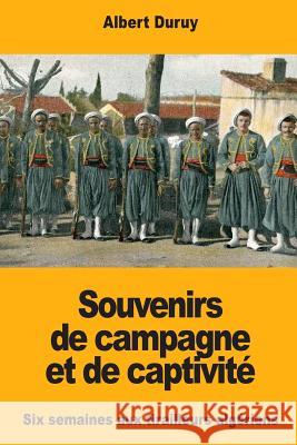 Souvenirs de campagne et de captivité: Six semaines aux tirailleurs algériens Duruy, Albert 9781987437829 Createspace Independent Publishing Platform