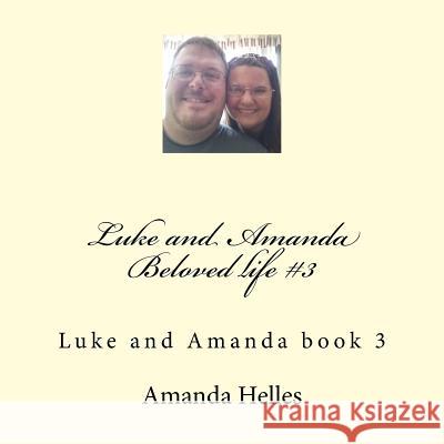 Luke and Amanda Beloved life #3: Luke and Amanda book 3 Amanda V. Helles 9781987438710 Createspace Independent Publishing Platform