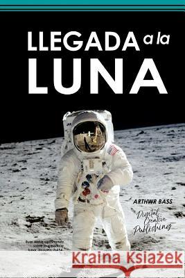 Llegada a la Luna Arthwr Bass 9781987440096 Createspace Independent Publishing Platform