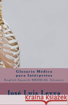 Glosario Médico para Intérpretes: English-Spanish MEDICAL Glossary Leyva, Jose Luis 9781987441161