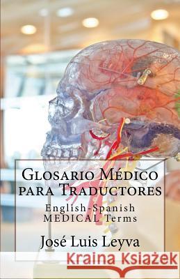 Glosario Médico para Traductores: English-Spanish MEDICAL Terms Leyva, Jose Luis 9781987441314 Createspace Independent Publishing Platform