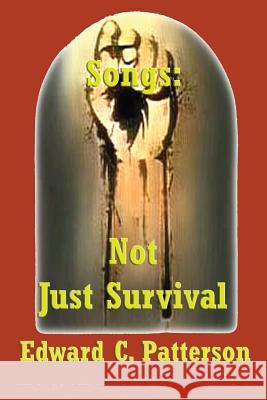 Songs: Not Just Survival Edward C. Patterson 9781987441482 Createspace Independent Publishing Platform