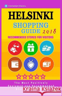 Helsinki Shopping Guide 2018: Best Rated Stores in Helsinki, Finland - Stores Recommended for Visitors, (Shopping Guide 2018) Evan A. O. Eva 9781987441505 Createspace Independent Publishing Platform