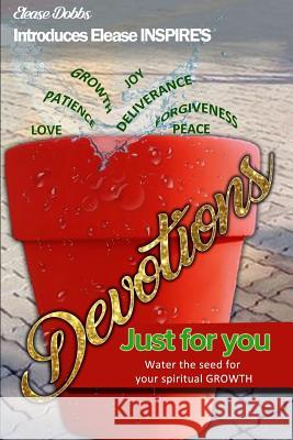 Devotions 1: Just for you Dobbs, Elease 9781987442298 Createspace Independent Publishing Platform