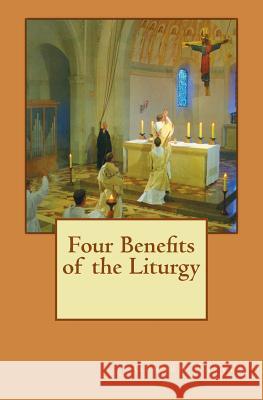 Four Benefits of the Liturgy Dom Gerard Calve 9781987447972 Createspace Independent Publishing Platform
